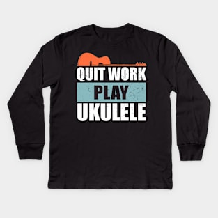 Quit Work Play Ukulele Vintage Kids Long Sleeve T-Shirt